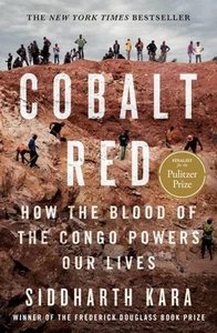 Cobalt Red : How the Blood of the Congo Powers Our Lives, Hardcover by Kara, ... - Foto 1 di 1