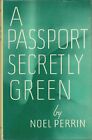 A Passport Secretly Green By Noel Perrin (St. Martin's Press, 1961, Hardcover)
