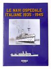 Collana Storia Militare - Le Navi Ospedale Italiane 1935 1945 - ed. 2010