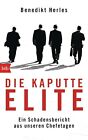 Benedikt Herles Die kaputte Elite: Ein Schadensbericht aus unseren C (Paperback)