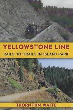 YELLOWSTONE LINE, Rails to Trails in Island Park -- (BRAND NEW BOOK)
