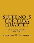 Suite No. 5 pour Quatuor Tuba : deux euphoniums, deux tubes de Kenneth D. Friedrich 
