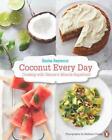 Coconut Every Day: Cooking With Nature's Miracle Superfood: A Cookbook by Sasha 