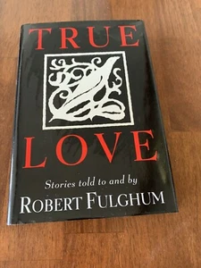 True Love by Robert Fulghum (1997, Hardcover)1st Edition - Picture 1 of 2
