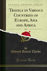 Travels in Various Countries of Europe, Asia and Africa, Vol. 1