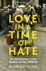  Love in a Time of Hate by Florian Illies  NEW Hardback