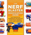 The Nerf Blaster Modification Guide: The Unofficial Handbook