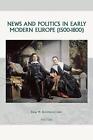 News and Politics in Early Modern Europe : 1500-1800 par Joop W. Koopmans (anglais)