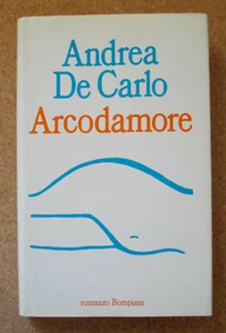 LIBRO Romanzo ARCODAMORE Andrea De Carlo 1993 Bompiani Rilegato Sentimentale. - Picture 1 of 3