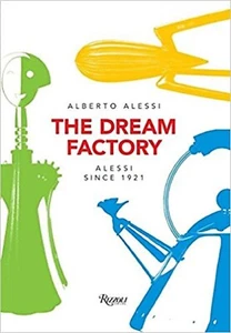 Alberto Alessi THE DREAM FACTORY Alessi since 1921 Product Design & Designers - Picture 1 of 1