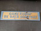 Wooden Sign - Gone Fishing' Be Back Someday