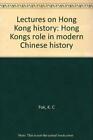 LECTURES ON HONG KONG HISTORY: HONG KONG'S ROLE IN MODERN By Kai Cheong Fok *VG*