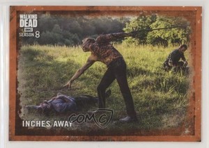 2018 Topps The Walking Dead Season 8 Part 1 Rust Inches Away #6 r0m