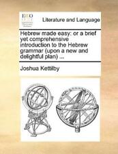 Hebrew Made Easy: Or A Brief Yet Comprehensive Introduction To The Hebrew G...