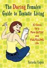The Daring Female's Guide to Ecstatic Living by Natasha Kogan