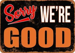 METAL SIGN - SORRY, WE'RE GOOD -- Vintage Look - Picture 1 of 2