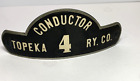 Vintage Original TOPEKA RY. CO. "CONDUCTOR 4" Hat Badge/Emblem