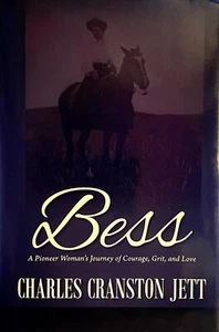 Bess : A Pioneer Woman's Journey of Courage, Grit and Love by Charles Jett - Picture 1 of 1