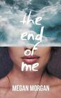 Megan Morgan The End of Me (Paperback)