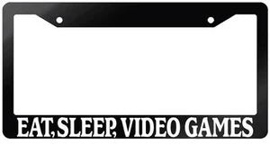 Glossy Black License Plate Frame EAT, SLEEP, VIDEO GAMES Auto Accessory 756 - Picture 1 of 1