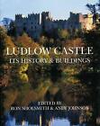Ludlow Castle: Its History And Buildings By Andy Johnson, R. Shoesmith (Paperba?