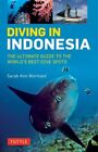 Diving in Indonesia : The Ultimate Guide to the World's Best Dive Spots: Bali...