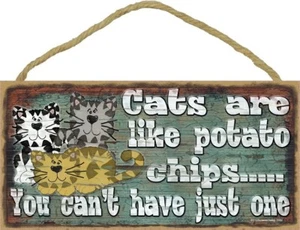 Cats are like potato chips You can't have just one Great gift 10X5 Wood Sign 493 - Picture 1 of 3