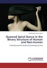 Queered Spiral Dance In The Binary Structure Of Human And Non-Human           <|