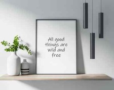 All Good Things Are Wild And Free Quote Poster Premium Quality Choose your Size