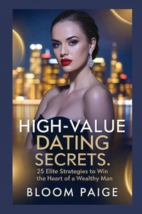 High-Value Dating Secrets: 25 Elite Strategies to Win the Heart of a Wealthy Man - Picture 1 of 1