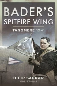 Bader's Spitfire Wing: Tangmere 1941 Hardback Book NEW by Dilip Sarkar - Picture 1 of 1
