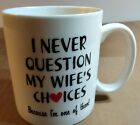 Je ne questionne jamais les choix de ma femme parce que je suis l'un d'eux - tasse/tasse en céramique