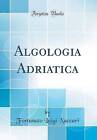 Algologia Adriatica Classic Reprint, Fortunato Lui
