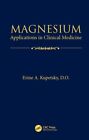 Magnesium : Applications in Clinical Medicine, Hardcover by Kupetsky, Erine A...