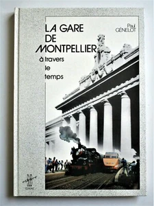 LA GARE DE MONTPELLIER à travers le temps Locomotives TGV Tramways Chemin de fer - Picture 1 of 12