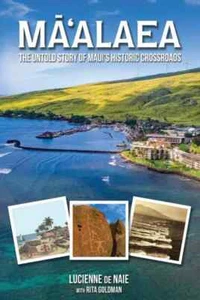 Mā‘alaea: The Untold Story of Maui's Historic Crossroads by Lucienne de Naie - Picture 1 of 1