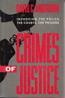 Crimes Of Justice : Improving Police, The Courts, The Prisons By David Anderson