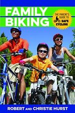 Family Biking: The Parent's Guide to Safe Cycling By Robert Hurst, Christie Hur