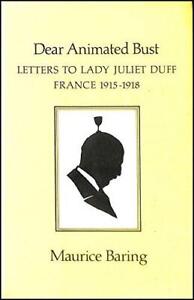Dear Animated Bust: Letters to Lady Juliet Duff, France, 1915-18