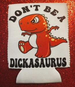 Don't Be A Dickasaurus 12oz. Neoprene REGULAR CAN KOOZIE - Picture 1 of 1