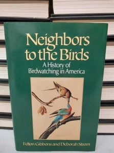 NEIGHBORS TO THE BIRDS: A HISTORY OF BIRDWATCHING IN  Felton Gibbons 1st Ed. - Picture 1 of 11