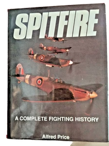 Spitfire: A Complete Fighting History by Alfred Price World War II Hardcover - Picture 1 of 18