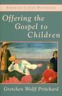 Offering The Gospel To Children By Pritchard, Gretchen Wolf Paperback / Softback
