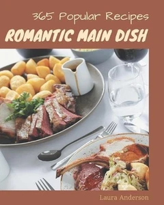 365 Popular Romantic Main Dish Recipes: A Timeless Romantic Main Dish Cookbook b - Picture 1 of 1