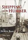 Shipping On The Humber The North Bank Mike Taylo