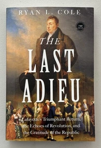 ARC/softcover The Last Adieu: Lafayette’s Triumphant Return Ryan Cole 9/25 - Picture 1 of 2