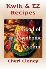 Kwik & Ez Recipes: The Easy Path To Good Cookin' By Clancy, Cheri -Paperback