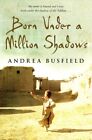 Born Under A Million Shadows,Andrea Busfield- 9780385616164