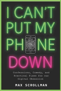 I Can't Put My Phone Down: Confessions, Comedy, and Practical Fixes for Our Digi - Bild 1 von 1