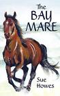 The Bay Mare.By Howes  New 9781844019298 Fast Free Shipping<|